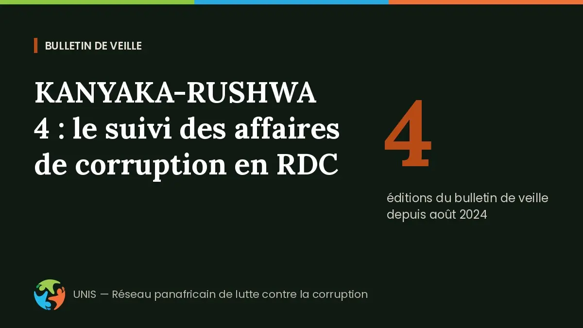 KANYAKA-RUSHWA 4&nbsp;: UNIS poursuit sa veille sur les affaires de corruption en RDC